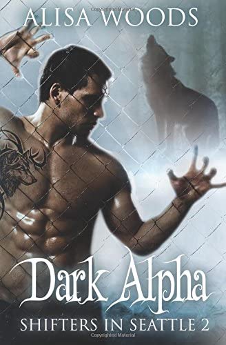 Dark Alpha (Shifters in Seattle 2) : New Adult Paranormal Romance (Volume 2)