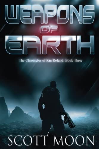 Weapons of Earth: The Chronicles of Kin Roland: Book Three (Volume 3)