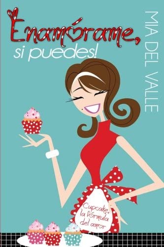 Enamorame si puedes.: Cupcake la formula del amor. (Spanish Edition)