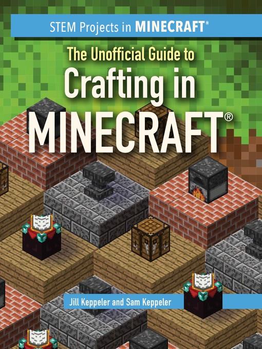 The Unofficial Guide to Crafting in Minecraft®