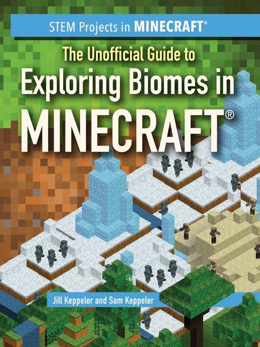 The Unofficial Guide to Exploring Biomes in Minecraft®