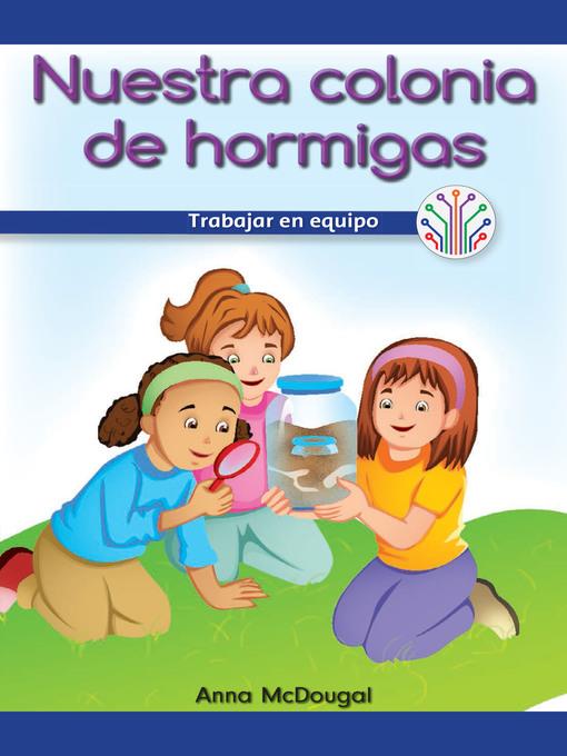 Nuestra colonia de hormigas: Trabajar en equipo (Our Ant Farm: Working as a Team)