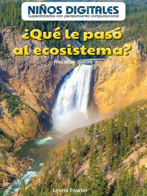 ¿Qué le pasó al ecosistema?: Recabar datos (What Happened to the Ecosystem?: Collecting Data)
