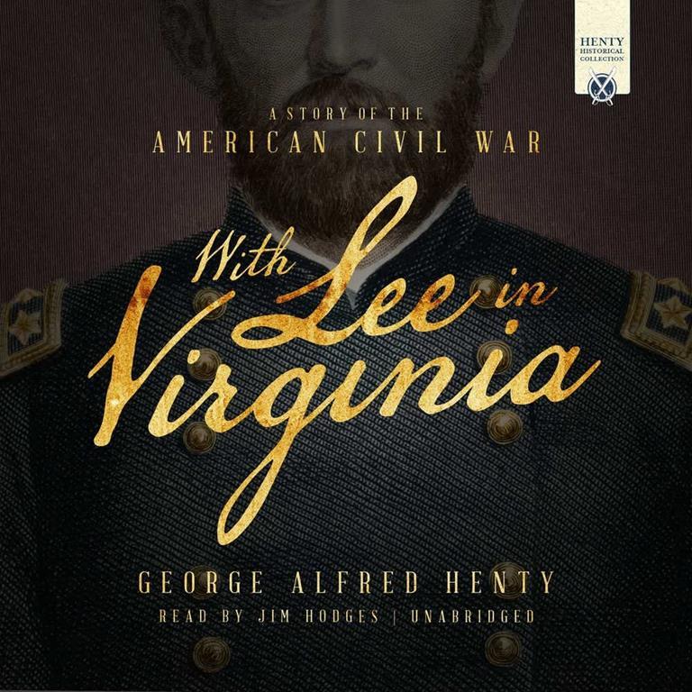 With Lee in Virginia: A Story of the American Civil War (Henty Historical Novels Collection series) (Henty Historical Novel Collection)