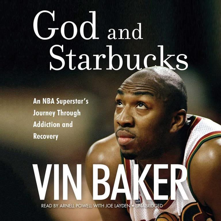 God and Starbucks: An NBA Superstar's Journey Through Addiction and Recovery