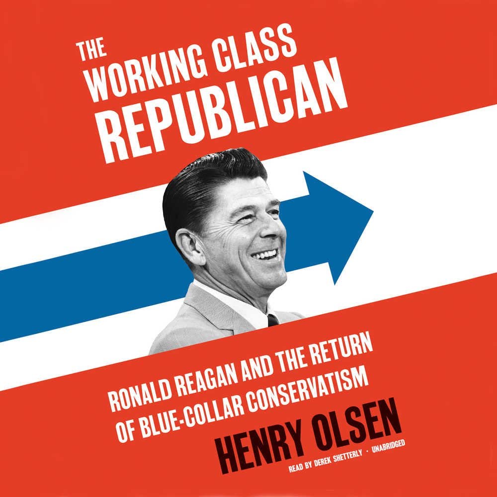 The Working Class Republican: Ronald Reagan and the Return of Blue-Collar Conservatism