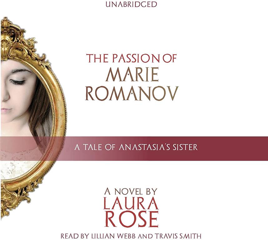 The Passion of Marie Romanov: A Tale of Anastasia's Sister