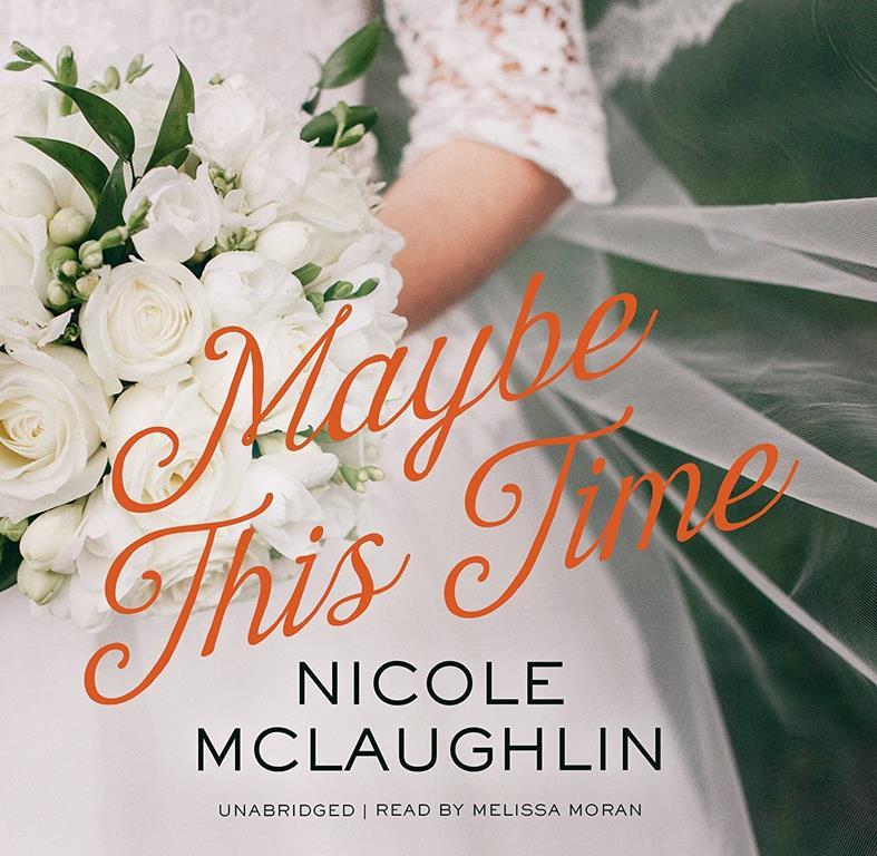 Maybe This Time (Whiskey and Weddings Novel, Book 2)