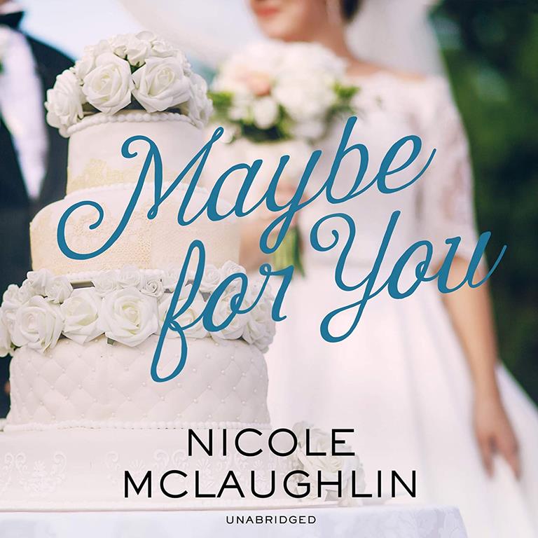 Maybe for You: A Whiskey and Weddings Novel, book 3