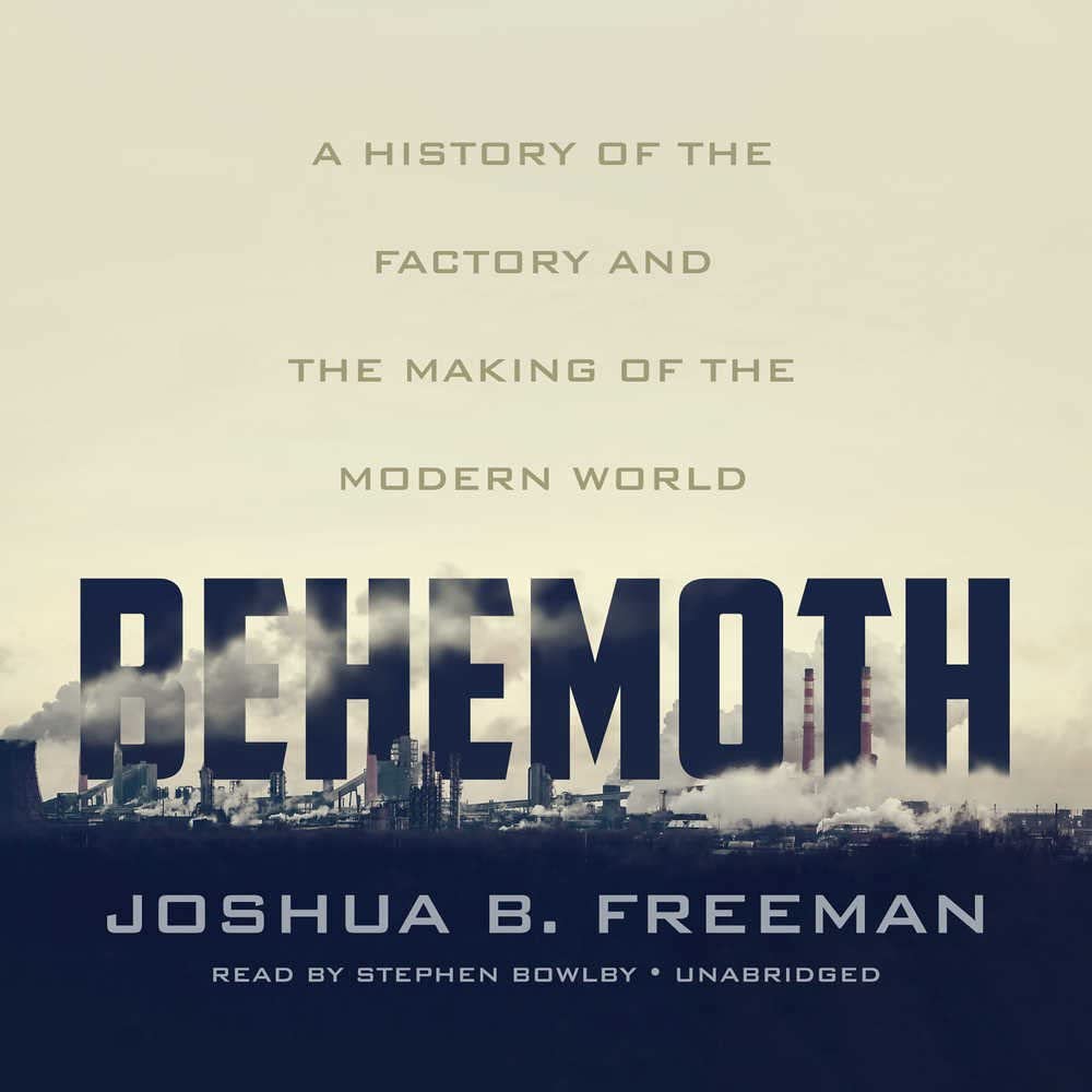 Behemoth: A History of the Factory and the Making of the Modern World