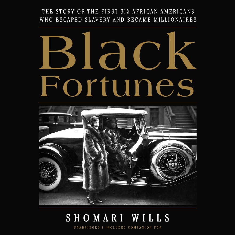 Black Fortunes: The Story of the First Six African Americans Who Escaped Slavery and Became Millionaires