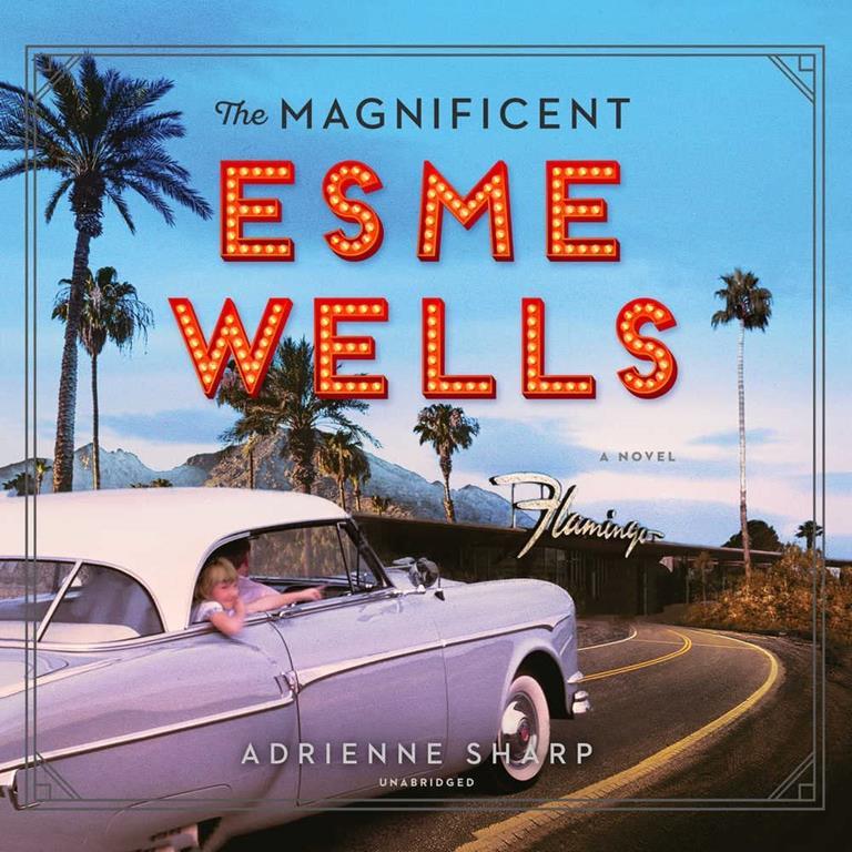 The Magnificent Esme Wells: A Novel