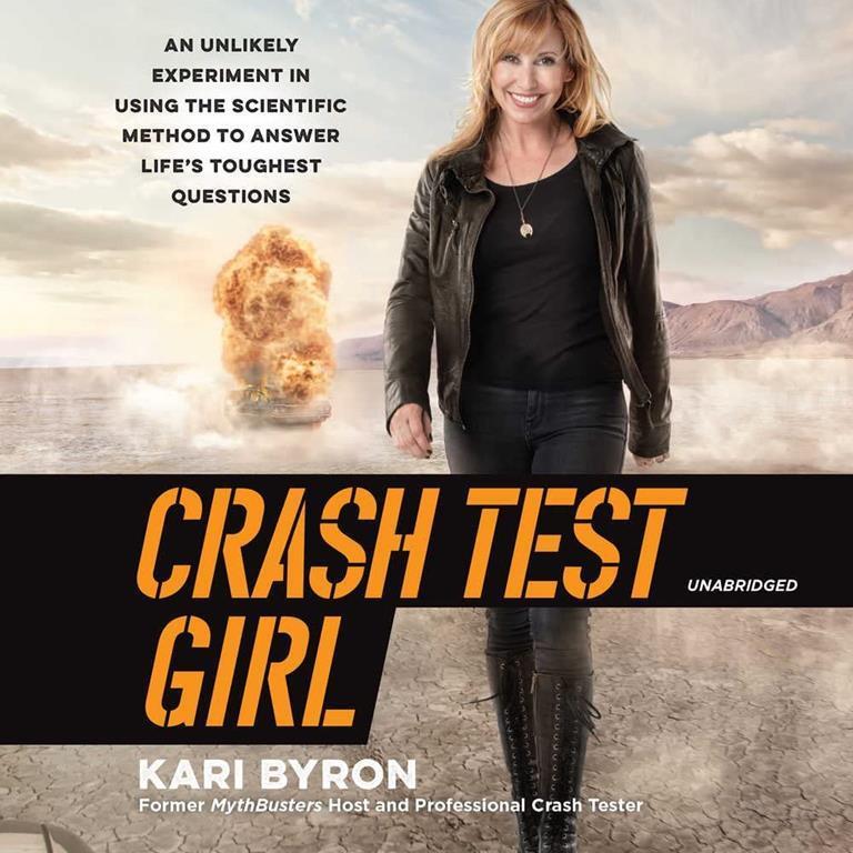 Crash Test Girl: An Unlikely Experiment in Using the Scientific Method to Answer Life's Toughest Questions