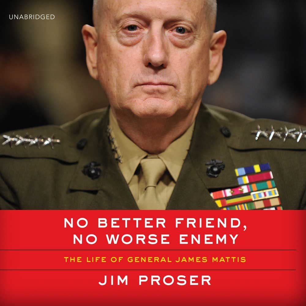 No Better Friend, No Worse Enemy: The Life of General James Mattis