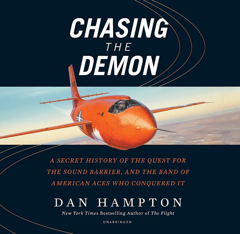 Chasing the Demon: A Secret History of the Quest for the Sound Barrier, and the Band of American Aces Who Conquered It