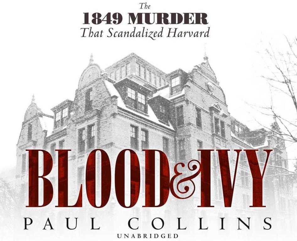 Blood &amp; Ivy: The 1849 Murder that Scandalized Harvard