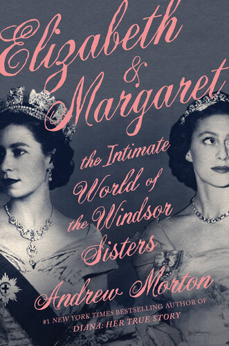 Elizabeth &amp; Margaret: The Intimate World of the Windsor Sisters