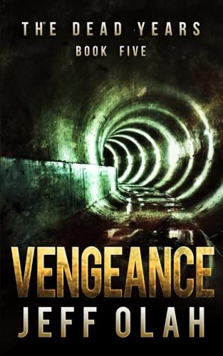 The Dead Years - VENGEANCE - Book 5 (A Post-Apocalyptic Thriller) (Volume 5)