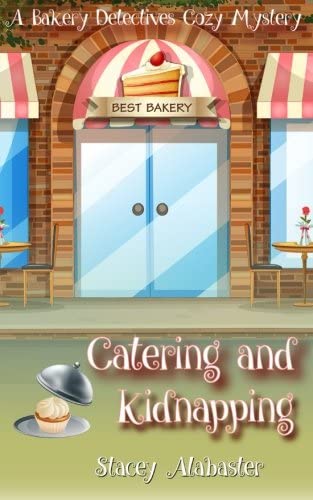 Catering and Kidnapping: A Bakery Detectives Cozy Mystery (Volume 7)