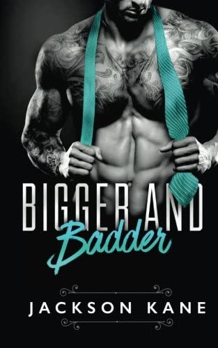 Bigger and Badder: A Billionaire Romance