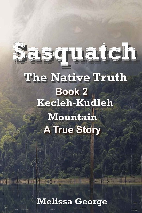 Sasquatch, the Native Truth. Book 2. Kecleh-Kudleh Mountain. a True Story.