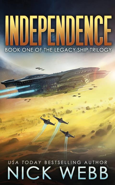 Independence: Book One of the Legacy Ship Trilogy (The Legacy Fleet) (Volume 1)