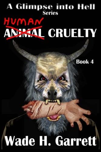 Human Cruelty (A Glimpse into Hell) (Volume 4)