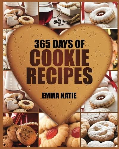 Cookies: 365 Days of Cookie Recipes (Cookie Cookbook, Cookie Recipe Book, Desserts, Sugar Cookie Recipe, Easy Baking Cookies, Top Delicious Thanksgiving, Christmas, Holiday Cookies)