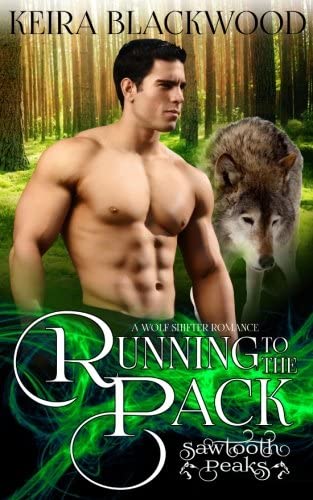 Running to the Pack: A Wolf Shifter Romance (Sawtooth Peaks) (Volume 1)