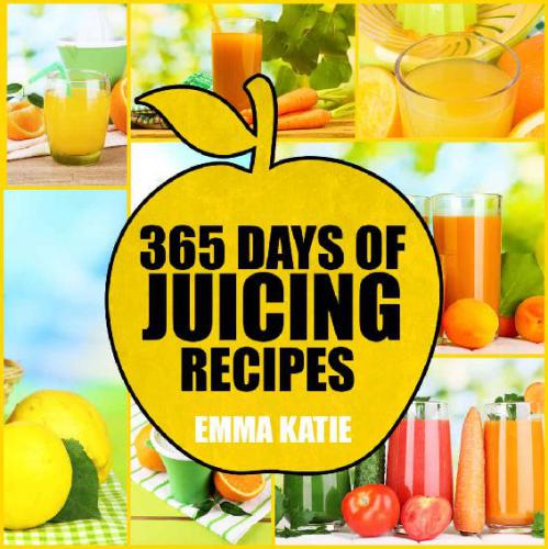 365 Days of Juicing Recipes