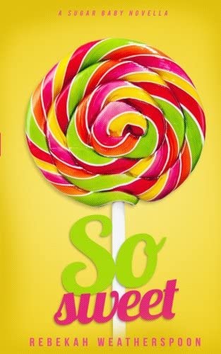 So Sweet: A Sugar Baby Novella (Volume 1)