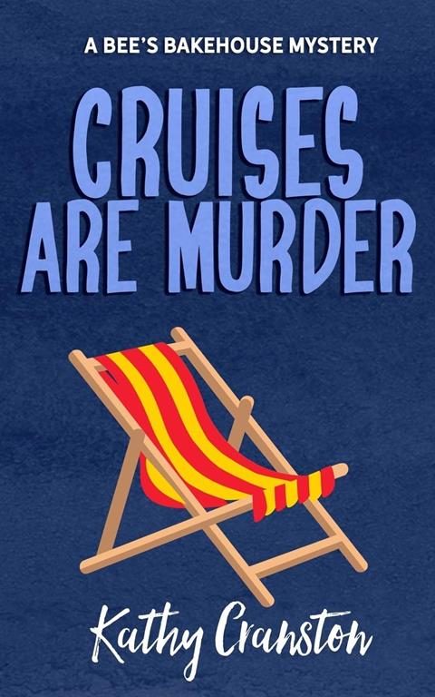 Cruises are Murder: A Bee's Bakehouse Cozy Mystery