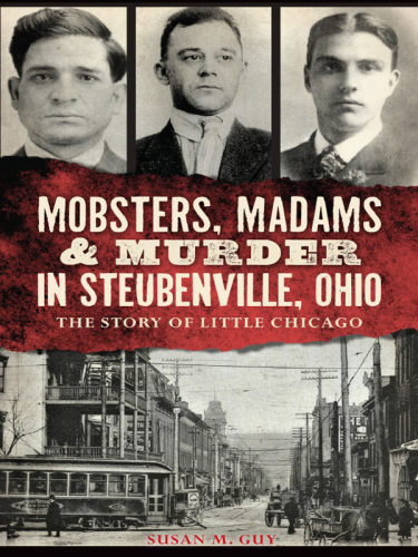 Mobsters, Madams &amp; Murder in Steubenville, Ohio