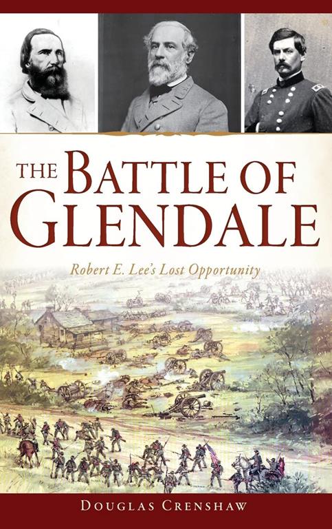 The Battle of Glendale: Robert E. Lee S Lost Opportunity