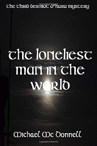 The Loneliest Man In The World (The Dermot O'Hara Mysteries) (Volume 3)