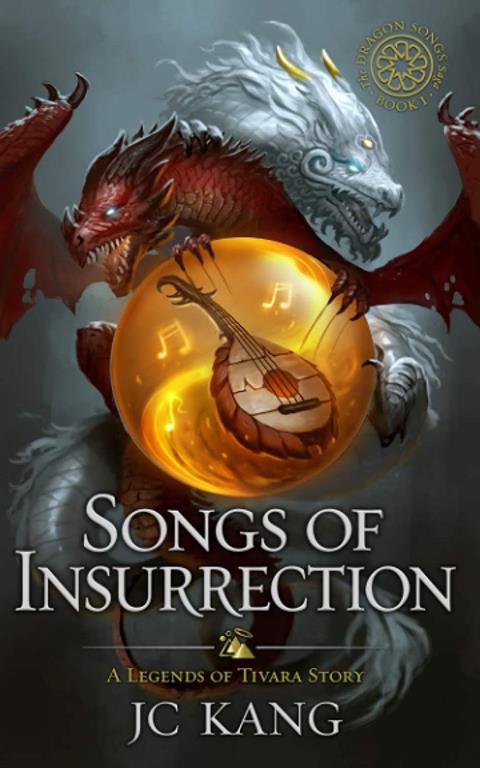 Songs of Insurrection: Legends of Tivara (The Dragon Songs Saga) (Volume 1)