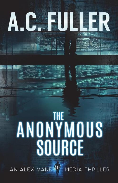 The Anonymous Source (An Alex Vane Media Thriller) (Volume 1)