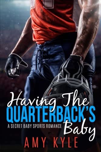 Having The Quarterback's Baby: A Secret Baby Sports Romance