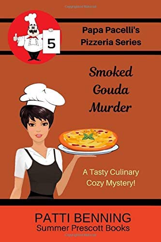 Smoked Gouda Murder: Book 5 in Papa Pacelli's Pizzeria Series (Volume 5)