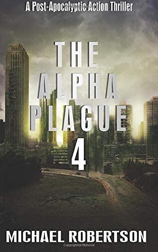 The Alpha Plague 4: A Post-Apocalyptic Action Thriller