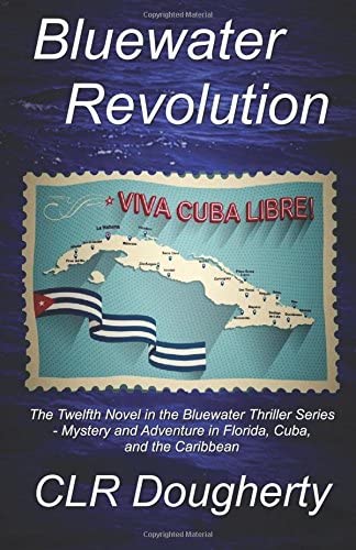 Bluewater Revolution: The Twelfth Novel in the Bluewater Thriller Series - Mystery and Adventure in Florida, Cuba, and the Caribbean (Volume 12)