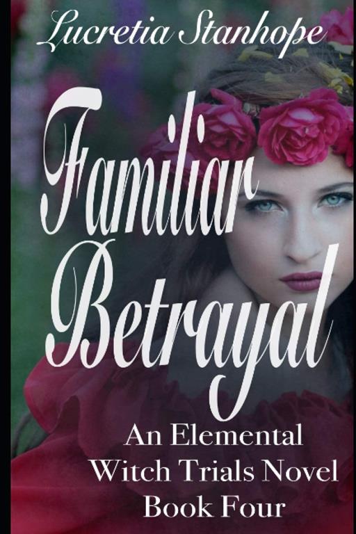 Familiar Betrayal (An Elemental Witch Trials Novel) (Volume 4)