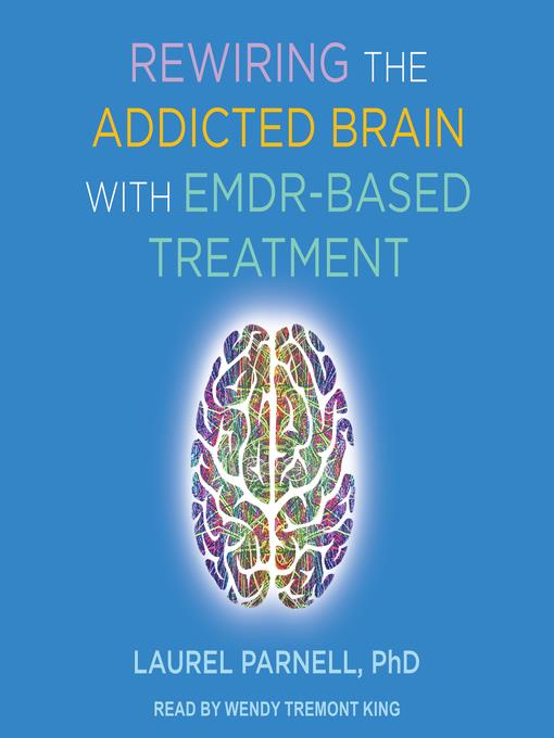 Rewiring the Addicted Brain with EMDR-Based Treatment