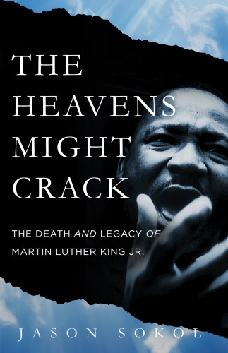 The Heavens Might Crack : the Death and Legacy of Martin Luther King Jr.