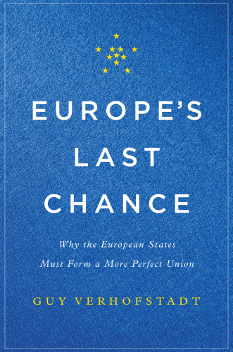 Europe's Last Chance : Why the European States Must Form a More Perfect Union.