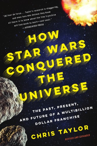 How Star Wars Conquered the Universe : the Past, Present, and Future of a Multibillion Dollar Franchise.