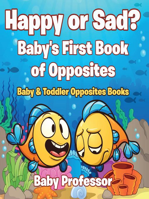 Happy or Sad? Baby's First Book of Opposites--Baby & Toddler Opposites Books