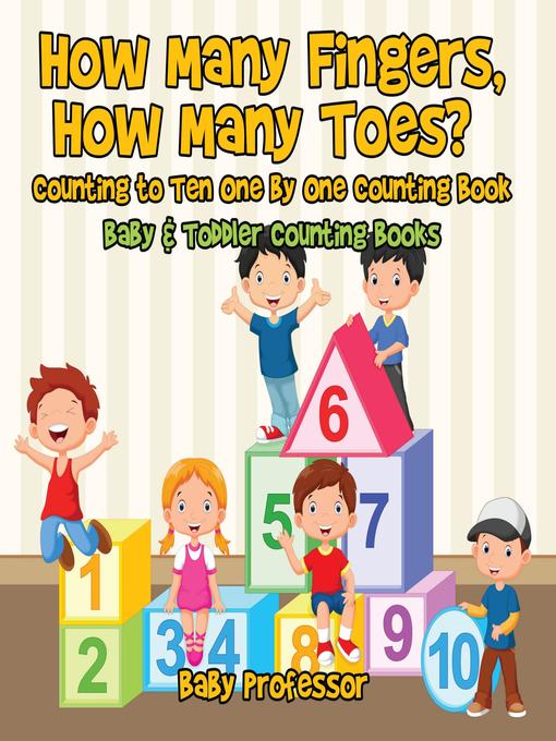 How Many Fingers, How Many Toes? Counting to Ten One by One Counting Book--Baby & Toddler Counting Books