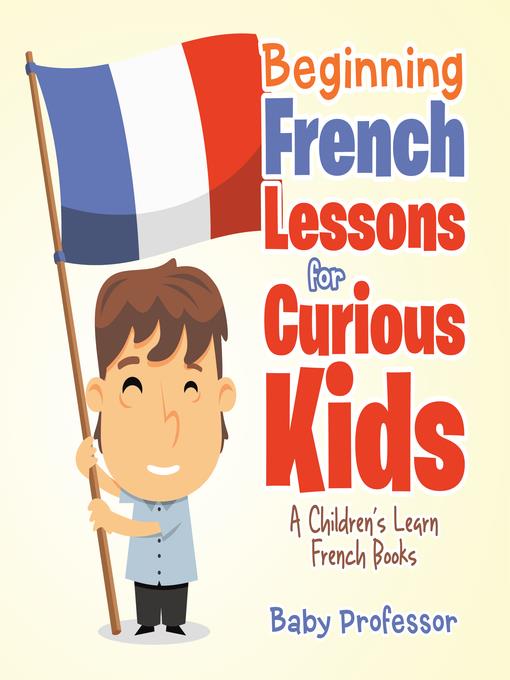 Beginning French Lessons for Curious Kids--A Children's Learn French Books