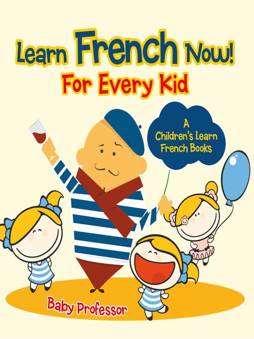 Learn French Now! For Every Kid--A Children's Learn French Books